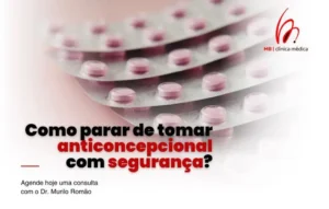Como parar de tomar anticoncepcional com segurança?
