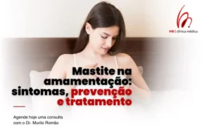 Mastite na amamentação: sintomas, prevenção e tratamento