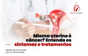 Mioma uterino é câncer? Entenda os sintomas e tratamentos