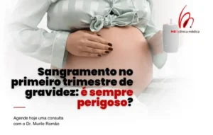 Sangramento no primeiro trimestre de gravidez: é sempre perigoso?