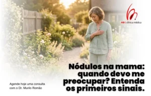 Nódulos Mamários: Sinais de Alerta e Quando Investigar